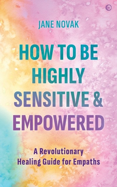 How To Be Highly Sensitive and Empowered by Jane Novak (Paperback Book)