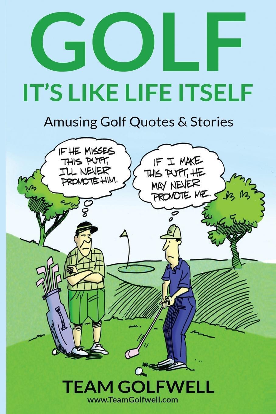 Thumbnail - Golf It's Like Life Itself. Amusing Golf Quotes & Stories Team
