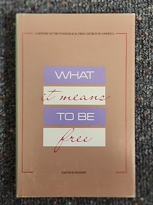 Hardcover What It Means To Be Free: A History Of The EFCA by Calvin B Hanson R2
