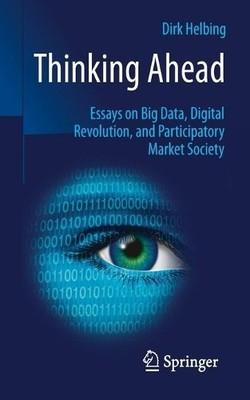 Dirk Helbing Thinking Ahead - Essays on Big Data, Digital Revolution (Paperback)