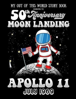 #ad My Out Of This World Story Book Celebrating The 50th Anniversary Moon Landing Ap $15.93