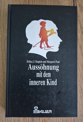 Chopich/Paul* Aussöhnung mit dem inneren Kind* Selbsthilfe* Lebensfreude*