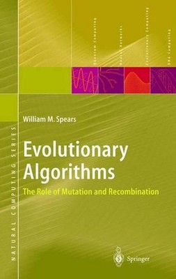 Evolutionary Algorithms: The Role of Mutation and Recombination by William M. Sp