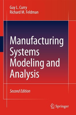 Manufacturing Systems Modeling and Analysis Guy L. Curry, Richard M. Feldman
