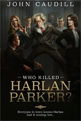 Who Killed Harlan Parker?: When small town justice means one less lawyer (Paperb