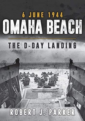 Omaha Beach 6 June 1944: The D-Day Landing,Robert J. Parker