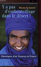 Y a pas d'embouteillage dans le desert - Ag Assarid, Moussa