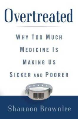 #ad Overtreated: Why Too Much Medicine Is Making Us Sicker and Poorer VERY GOOD $3.98