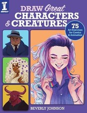 Draw Great Characters and Creatures: 75 Art Exercises for Comics and An - GOOD