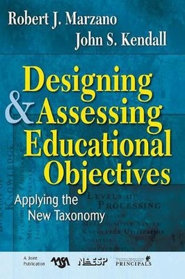 Designing and Assessing Educational Objectives: Applying the New Taxonomy by Rob