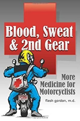 Blood, Sweat & 2nd Gear : More Medicine for Motorcyclists flash g