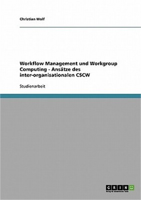 Workflow Management und Workgroup Computing - Ans�tze des inter-organisationalen