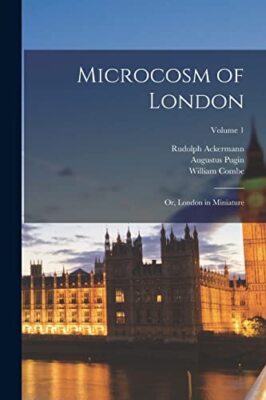 Rowlandson - Microcosm of London  or London in Miniature  Volume 1 -  - X555z