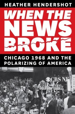 When the News Broke by Heather Hendershot HARDBACK 9780226768526