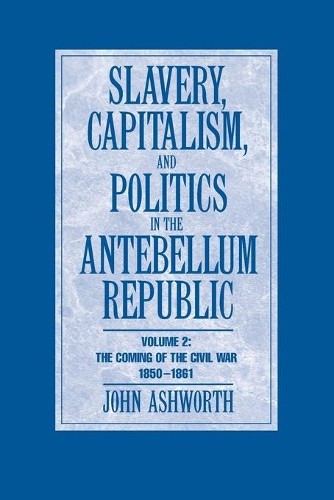 Slavery, Capitalism and Politics in the Antebellum Republic: ... - 9780521713696