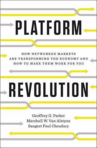 Platform Revolution: How Networked Markets are Transforming the Economy--and Ho