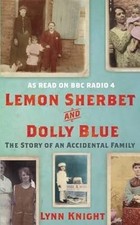 Lemon Sherbet and Dolly Blue: The Story of an Accidental Family, Knight, Lynn, U