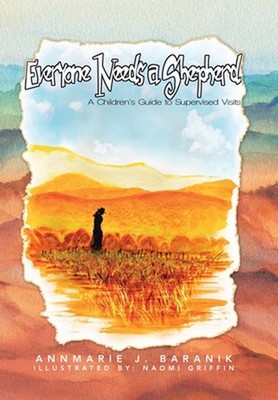 Everyone Needs a Shepherd: A Children's Guide to Supervised Visits by Annmarie J
