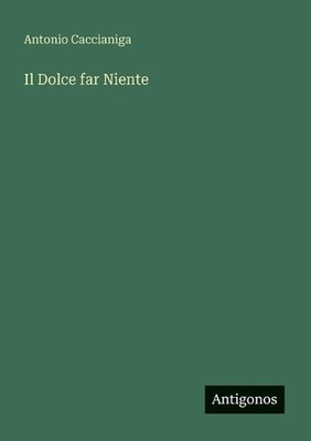 Il Dolce far Niente by Antonio Caccianiga (Italian) Paperback Book