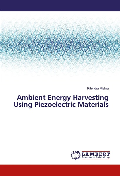 Ritendra Mishra | Ambient Energy Harvesting Using Piezoelectric Materials | Buch-image