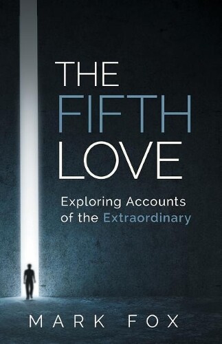 Mark Fox The Fifth Love: Exploring Accounts of the Extraordinary (Tascabile)