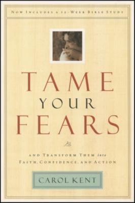 Tame Your Fears: And Transform Them Into Faith, Confidence, and Action