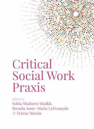 Critical Social Work Praxis by Brenda A.   LeFrançois (2022, Trade ...