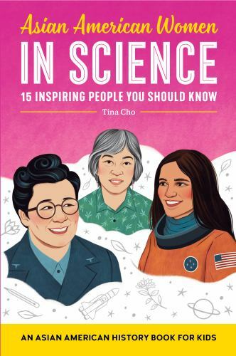 Asian American Women in Science : An Asian American History Book for Kids, Pa...