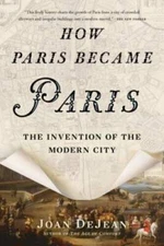 How Paris Became Paris: The Invention of the Modern City - Paperback - GOOD