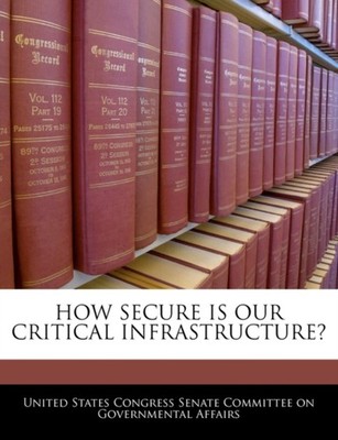 United States Congre - HOW SECURE IS OUR CRITICAL INFRASTRUCTURE - Ne - X555z