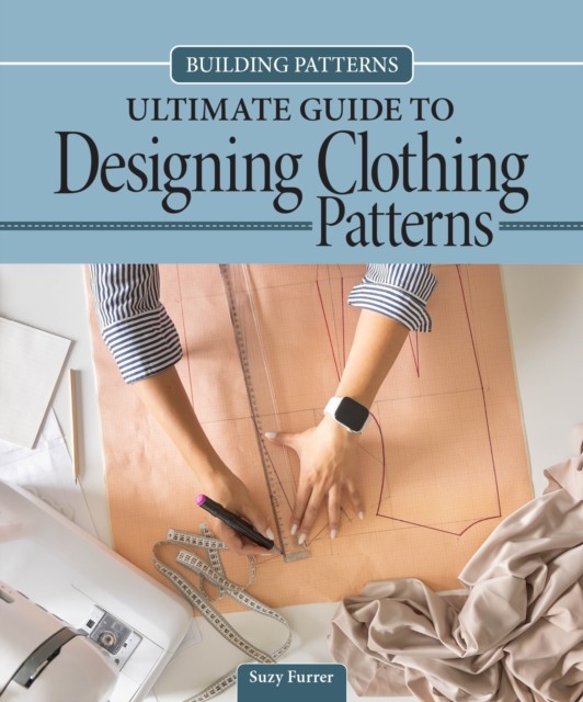 Building Patterns: Ultimate Guide To Designing Patterns For Clothing Suzy Furrer - Image 4
