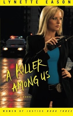 A KILLER AMONG US: A NOVEL (WOMEN OF JUSTICE) (VOLUME 3) By Lynette Eason *NEW*