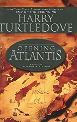 Opening Atlantis : A Novel of Alternate History Hardcover Harry T