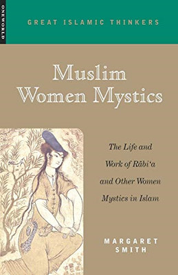 Muslim Women Mystics: the Life and Work of Rabi'a and O -  NEW Margaret Smith 20