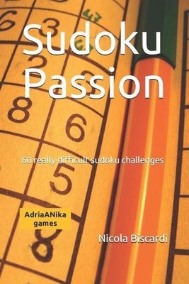 Sudoku Passion: 60 really difficult sudoku challenges by Nicola Biscardi (Englis