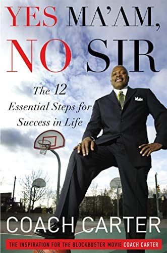 Yes Ma'am, No Sir: The 12 Essential Steps for Success in Life By Coach Ken Cart
