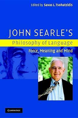 John Searle's Philosophy of Language Force, Meaning and Mind Tsohatzidis