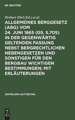 Allgemeines Berggesetz (Abg) Vom 24. Juni 1865 (Gs. S.705) in Der Gegenwrtig Gel