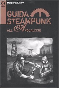9788895029238 Guida steampunk all'apocalisse - Margaret P. Killjoy,Reginazabo,C.