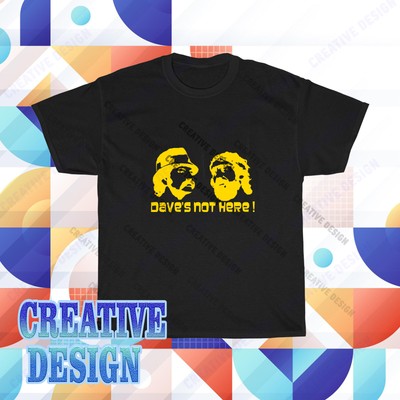 New Cheech and Chong Dave's Not Here Logo T-Shirt Funny Size S to 5XL