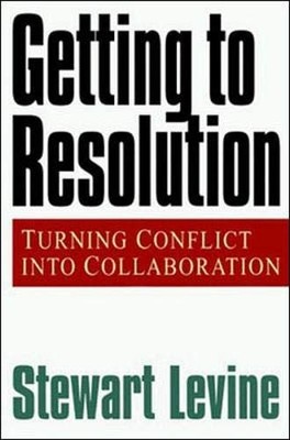 Getting to Resolution: Turning Conflict Into Collaboration