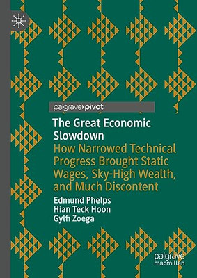 The Great Economic Slowdown: How Narrowed Technical Pro - Hardback NEW Phelps, E