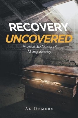 Recovery Uncovered: Practical Application of 12-Step Recovery by Al DeMers (Engl