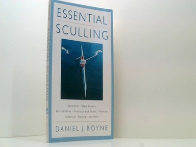 Essential Sculling: An Introduction To Basic Strokes, Equipment, Boat Handling, 