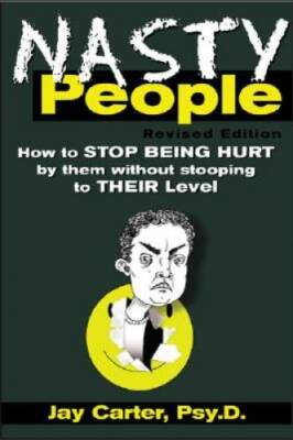 Nasty People: How to Stop Being Hurt by Them without Stooping to Thei - GOOD
