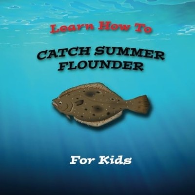 Learn How To Catch Summer Flounder For Kids: Learn To F - Paperback NEW Richard