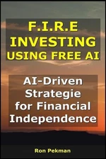 F.I.R.E Investing using Free AI: AI-Driven Strategies for Financial Independence