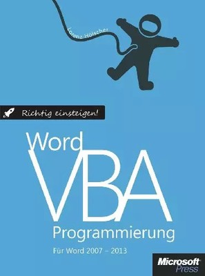 Richtige Einsteigen: Word VBA-Programmierung. Für Microsoft Word 2007 - 2013, Lor