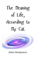 Julian Montgomery | The Meaning Of Life, According To My Cat | Buch | Englisch