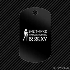 She Thinks My Duck Hunting is Sexy Keychain GI dog tag engraved many colors